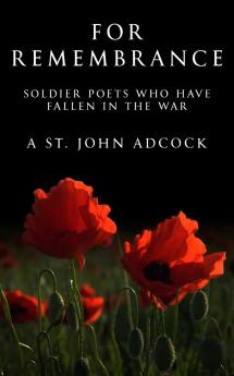 For Remembrance. Soldier Poets Who Have Fallen in the War