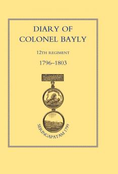 Diary of Colonel Bayly 12th Regiment. 1796-1830 (Seringapatam 1799)