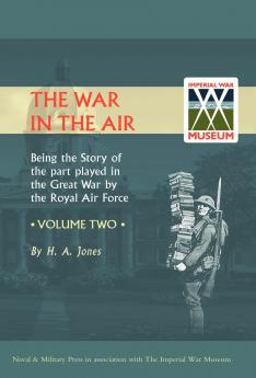 War in the Air.Being the Story of the Part Played in the Great War by the Royal Air Force. Volume Two.