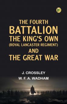 Fourth Battalion the Kings's Own (Royal Lancaster Regiment) and the Great War