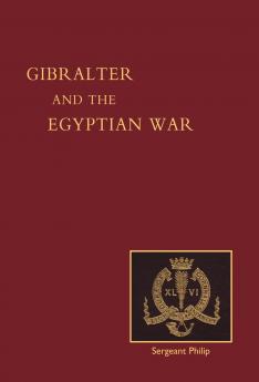 REMINISCENCES OF GIBRALTAR EGYPT AND THE EGYPTIAN WAR 1882 (FROM THE RANKS)