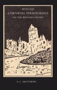 With the Cornwall Territorials on the Western Front Being the History of the Fifth Battalion Duke of Cornwall's Light Infantry in the Great War
