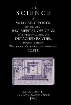 SCIENCE OF MILITARY POSTS FOR THE USE OF REGIMENTAL OFFICERS WHO FREQUENTLY COMMAND DETACHED PARTIES (1761)