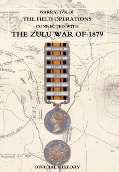 NARRATIVE OF THE FIELD OPERATIONS CONNECTED WITH THE ZULU WAR OF 1879