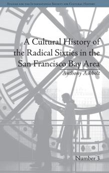 Cultural History of the Radical Sixties in the San Francisco Bay Area