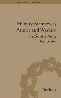 Military Manpower Armies and Warfare in South Asia
