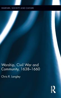 Worship Civil War and Community 1638–1660