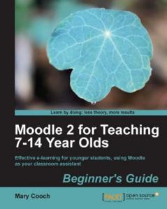 Moodle 2 for Teaching 7-14 Year Olds Beginner’s Guide