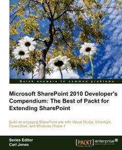 Microsoft SharePoint 2010 Developer’s Compendium: The Best of Packt for Extending SharePoint