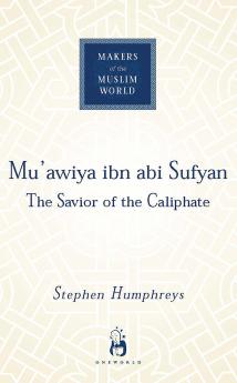 MU'AWIYA IBN ABI SUFYAN: FROM ARABIA TO EMPIRE