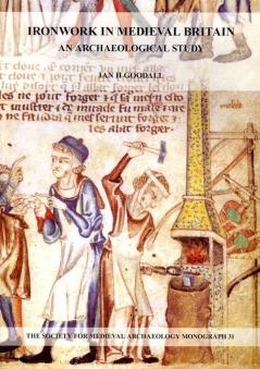 Ironwork in Medieval Britain: An Archaeological Study: v. 31