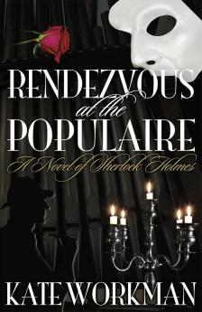 Rendezvous at the Populaire - A Novel of Sherlock Holmes