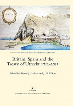 Britain Spain and the Treaty of Utrecht 1713-2013