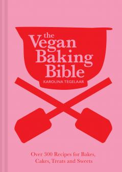 THE VEGAN BAKING BIBLE: Over 300 recipes for Bakes Cakes T