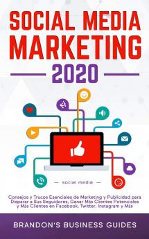 Social Media Marketing 2020: Consejos y Trucos Esenciales de Marketing y Publicidad para Disparar a Sus Seguidores Ganar Más Clientes Potenciales y ... Tricks for Skyrocketing Your Followers Ga