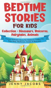 Bedtime Stories For Kids Collection- Dinosaurs Unicorns Fairytales Animals: Fantasy Meditation Stories For Children& Toddlers For Deep Sleep Mindfulness Anxiety & Relaxation