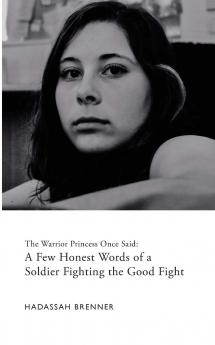 The Warrior Princess Once Said: A Few Honest Words of a Soldier Fighting the Good Fight: 1