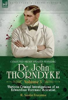 Collected Short Stories Featuring Doctor John Thorndyke Volume 3