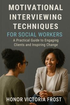 Motivational Interviewing Techniques for Social Workers