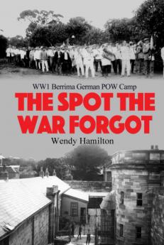 The Spot the War Forgot: WW1 Berrima German POW Camp