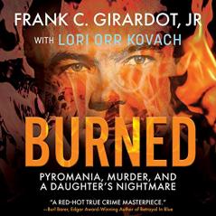 Burned: Pyromania Murder and A Daughter's Nightmare