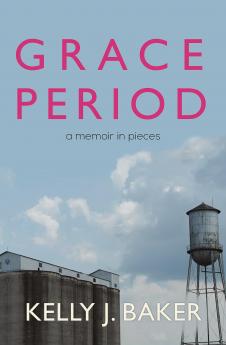 Grace Period: A Memoir in Pieces