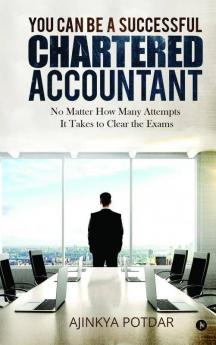 You Can Be A Successful Chartered Accountant : No Matter How Many Attempts It Takes To Clear The Exams