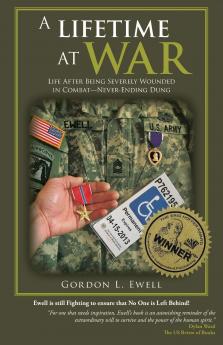 A Lifetime At War: Life After Being Severely Wounded In Combat Never Ending Dung