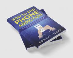 How to End Phone Addiction