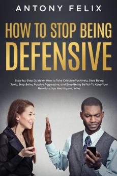 How to Stop Being Defensive