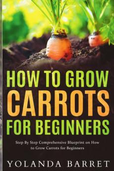 How to Grow Carrots for Beginners