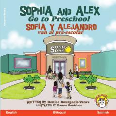 Sophia and Alex Go to Preschool / Sofía y Alejandro van al pre-escolar: 1 (Sophia and Alex / Sofía Y Alejandro)