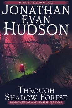 Through Shadow Forest: 2 (Sword Master of Honey Heart Resort Trilogy)