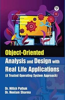 Object-Oriented Analysis and Design with Real Life Applications ( A Trusted Operating System Approach)