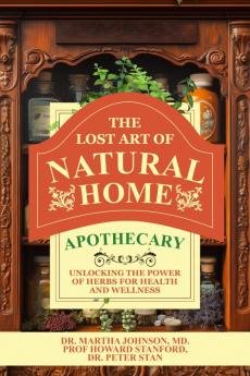 The Lost Art Of Natural Home Apothecary