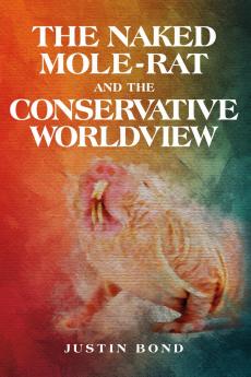 The Naked Mole Rat and the Conservative Worldview
