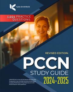PCCN Study Guide 2024-2025: UPDATED All in One PCCN Review Book for the Progressive Care Certified Nursing Certification. Includes PCCN Exam Prep Material and 1001 PCCN Practice Test Questions.