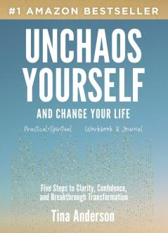 UNCHAOS YOURSELF AND CHANGE YOUR LIFE