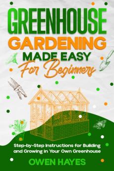 Greenhouse Gardening Made Easy for Beginners