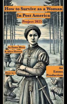 How to Survive as a Woman In Post America Project 2025