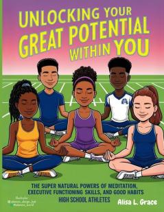 Unlocking Your Great Potential Within You High School Athletes