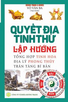 Quyết địa tinh thư - Lập hướng: Tổng hợp tinh hoa địa lý phong thủy - Trân tàng bí bản