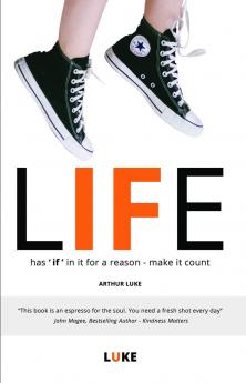 LIFE - has 'if' in it for a reason - make it count