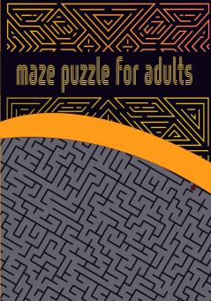 Maze puzzle for adults: Activity Workbook for Maze/ Games Puzzles and Problem-Solving/ Maze brain game