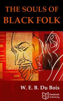 The Souls of Black Folk by W.E.B. Du Bois (Annotated)