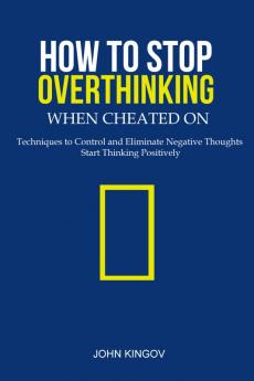 How to Stop Overthinking When Cheated On