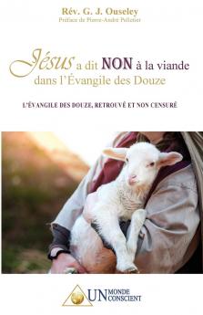 Jésus a dit NON à la viande dans l'Évangile des Douze: L'Évangile des Douze retrouvé et non censuré