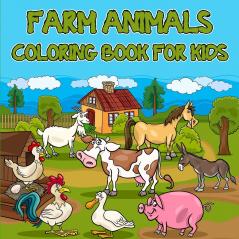 Farm Animals Coloring Book for Kids: Easy and Educational Coloring Book with Farmyard Animals/ Super Fun Coloring Pages of Animals on the Farm/ Cow ... more/ Cute Farm Animal Coloring Book for Kids