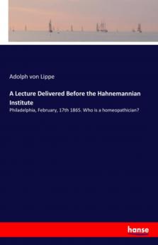 A Lecture Delivered Before the Hahnemannian Institute