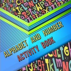 Alphabet and number activity book: Activity Book for Toddlers and Preschool/ Easy Learning Alphabet and Numbers